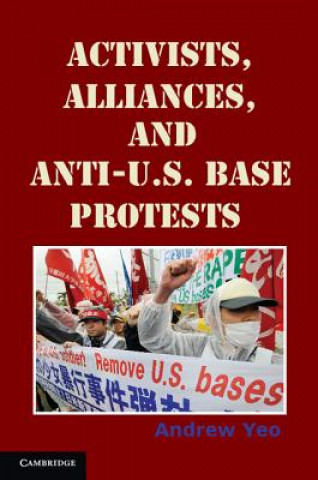 Книга Activists, Alliances, and Anti-U.S. Base Protests Andrew Yeo