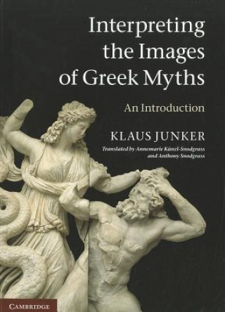 Carte Interpreting the Images of Greek Myths Klaus Junker