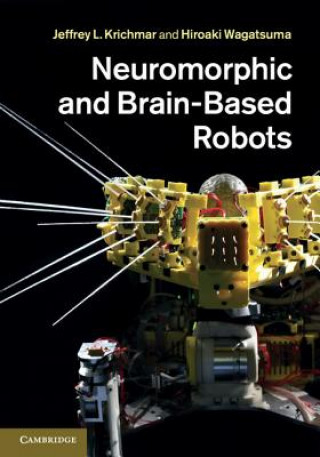 Kniha Neuromorphic and Brain-Based Robots Jeffrey Krichmar