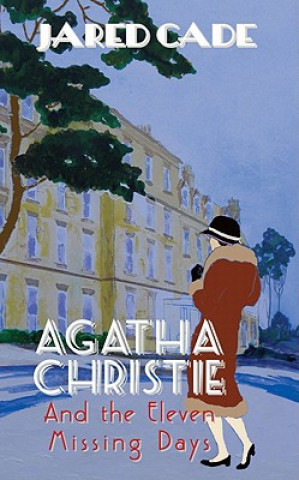 Kniha Agatha Christie and the Eleven Missing Days Jared Cade