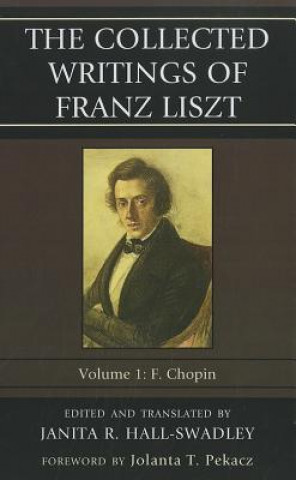 Könyv Collected Writings of Franz Liszt Janita R Hall-Swadley