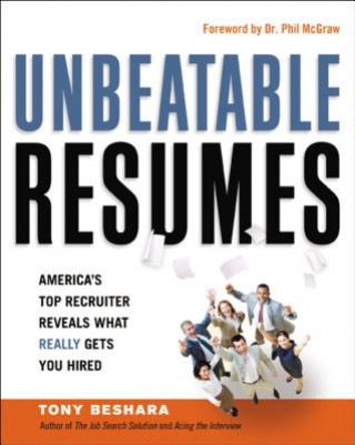 Kniha Unbeatable Resumes: Americas Top Recruiter Reveals What REALLY Gets You Hired Tony Beshara