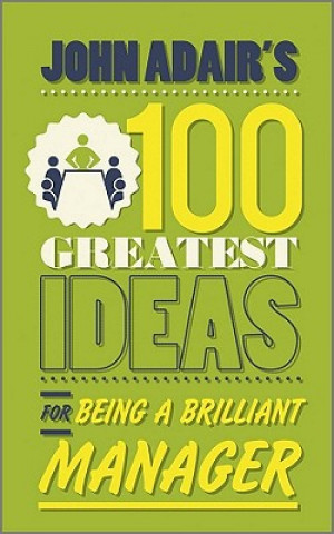 Carte John Adair's 100 Greatest Ideas for Being a Brilliant Manager John Adair