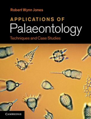 Könyv Applications of Palaeontology Robert Wynn Jones