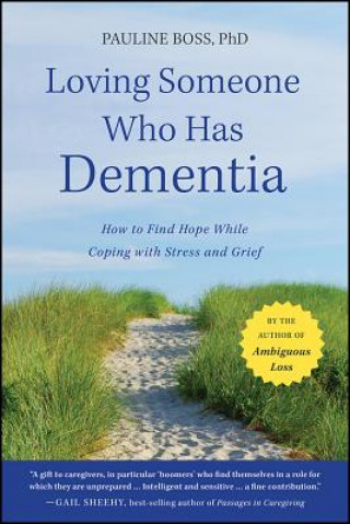 Book Loving Someone Who Has Dementia - How to Find Hope while Coping with Stress and Grief Pauline Boss