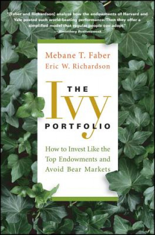 Carte Ivy Portfolio - How to Invest Like the Top Endowments and Avoid Bear Markets Mebane T. Faber