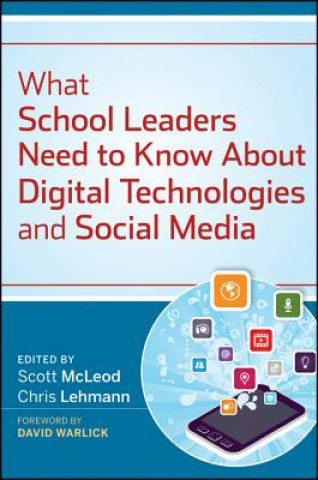 Kniha What School Leaders Need to Know About Digital Technologies and Social Media Scott McLeod