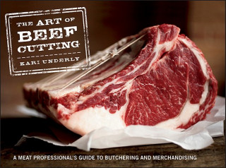 Book Art of Beef Cutting - A Meat Professional's Guide to Butchering and Merchandising Kari Underly