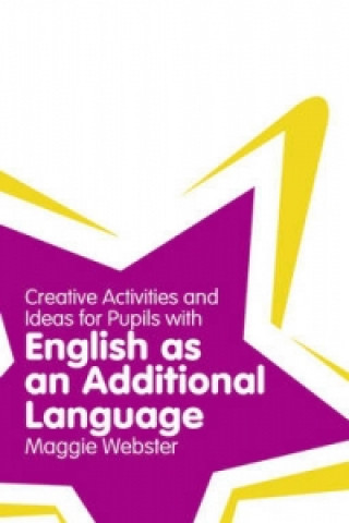 Könyv Creative Activities and Ideas for Pupils with English as an Additional Language Maggie Webster