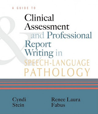Kniha Guide to Clinical Assessment and Professional Report Writing in Speech-Language Pathology Cyndi Stein-Rubin
