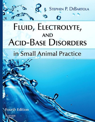Könyv Fluid, Electrolyte, and Acid-Base Disorders in Small Animal Practice Stephen DiBartola