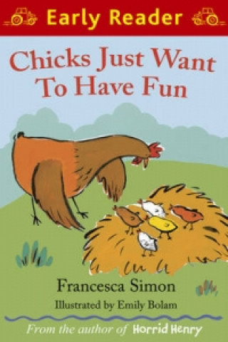 Carte Early Reader: Chicks Just Want to Have Fun Francesca Simon
