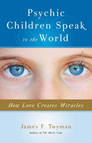 Kniha Psychic Children Speak to the World James Twyman