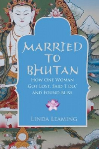 Kniha Married to Bhutan Linda Leaming