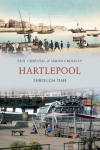 Knjiga Hartlepool Through Time Paul Chrystal
