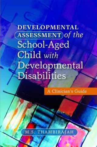 Kniha Developmental Assessment of the School-Aged Child with Developmental Disabilities M S Thambirajah