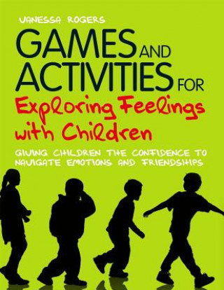Könyv Games and Activities for Exploring Feelings with Children Vanessa Rogers