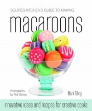 Kniha Squires Kitchen's Guide to Making Macaroons Mark Tilling