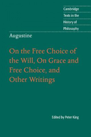 Kniha Augustine: On the Free Choice of the Will, On Grace and Free Choice, and Other Writings Peter King