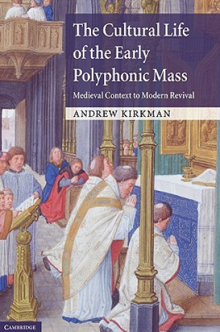 Könyv Cultural Life of the Early Polyphonic Mass Andrew Kirkman