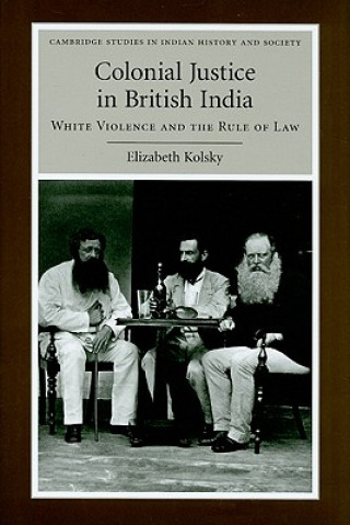 Könyv Colonial Justice in British India Elizabeth Kolsky