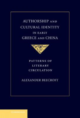 Könyv Authorship and Cultural Identity in Early Greece and China Alexander Beecroft