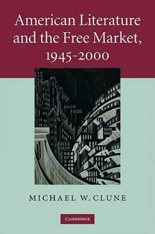 Könyv American Literature and the Free Market, 1945-2000 Michael W Clune