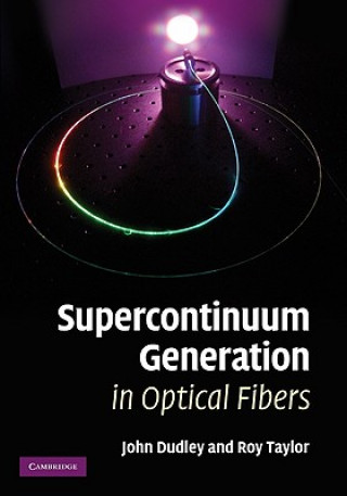 Kniha Supercontinuum Generation in Optical Fibers J M Dudley