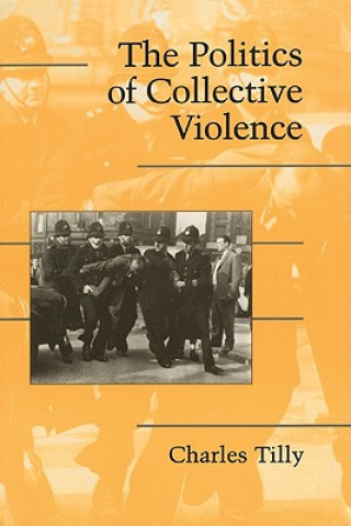 Könyv Politics of Collective Violence Charles Tilly