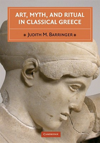 Carte Art, Myth, and Ritual in Classical Greece Judith M Barringer
