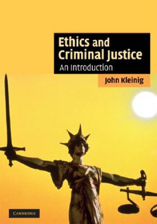 Книга Ethics and Criminal Justice John Kleinig