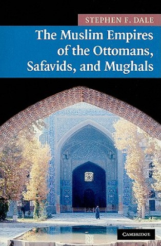 Carte Muslim Empires of the Ottomans, Safavids, and Mughals Stephen F Dale