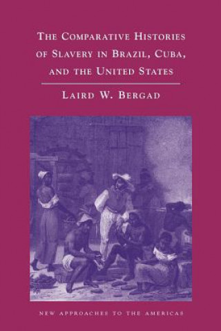 Knjiga Comparative Histories of Slavery in Brazil, Cuba, and the United States Laird Bergad