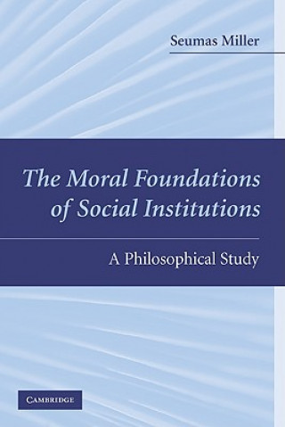 Könyv Moral Foundations of Social Institutions Seumas Miller