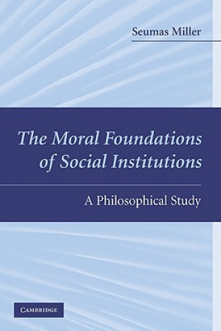 Книга Moral Foundations of Social Institutions Seumas Miller