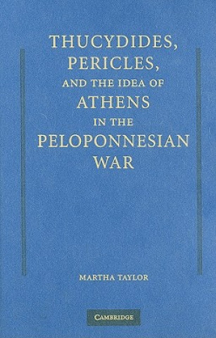 Buch Thucydides, Pericles, and the Idea of Athens in the Peloponnesian War Martha Taylor