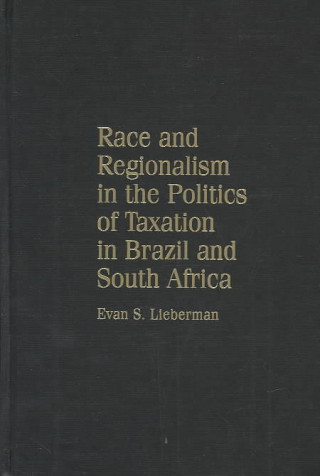 Carte Race and Regionalism in the Politics of Taxation in Brazil and South Africa Evan S Lieberman