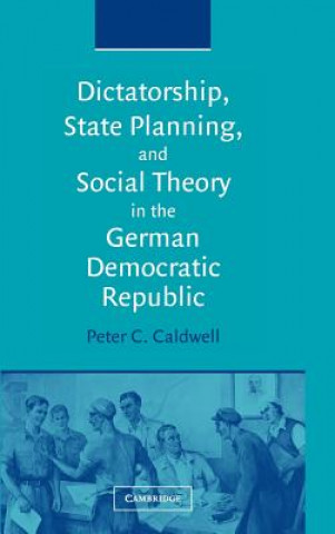 Buch Dictatorship, State Planning, and Social Theory in the German Democratic Republic Peter C Caldwell