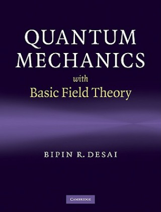 Könyv Quantum Mechanics with Basic Field Theory Bipin R Desai