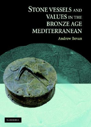 Livre Stone Vessels and Values in the Bronze Age Mediterranean Andrew Bevan