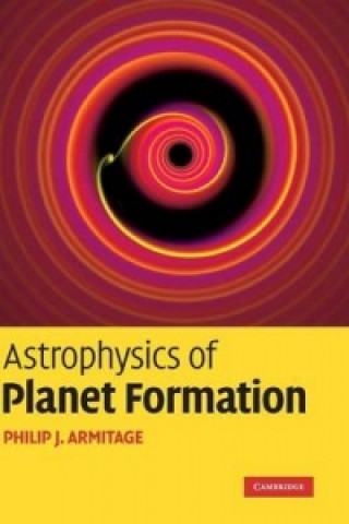 Kniha Astrophysics of Planet Formation Philip J Armitage