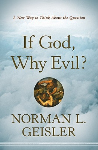 Kniha If God, Why Evil? - A New Way to Think About the Question Norman L Geiseler