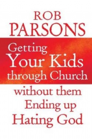 Book Getting Your Kids Through Church Without Them Ending Up Hati Rob Parsons