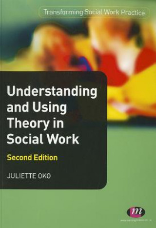 Könyv Understanding and Using Theory in Social Work Juliette Oko