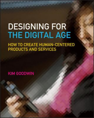 Knjiga Designing for the Digital Age - How to Create Human-Centered Products and Services Goodwin