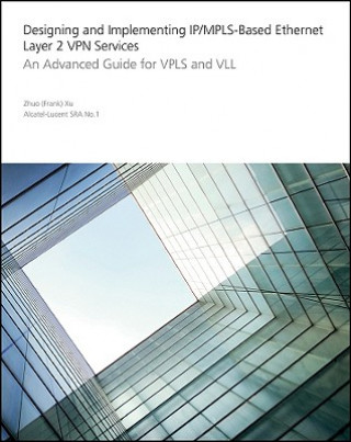 Książka Designing and Implementing IP/MPLS-Based Ethernet Layer 2 VPN Services - An Advanced Guide for VPLS and VLL Xu