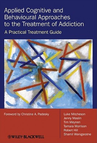 Книга Applied Cognitive and Behavioural Approaches to the Treatment of Addiction - A Practical Treatment Guide Mitcheson