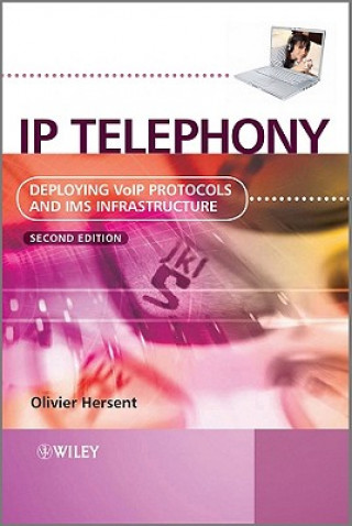 Kniha IP Telephony - Deploying VoIP Protocols and IMS Infrastructure 2e Hersent