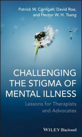 Kniha Challenging the Stigma of Mental Illness - Lessons  for Therapists and Advocates Corrigan