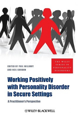 Kniha Working Positively with Personality Disorder in Secure Settings - A Practitioner's Perspective Willmot